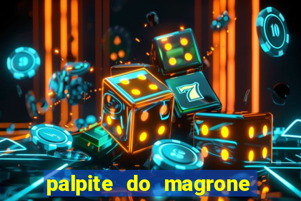 palpite do magrone para hoje